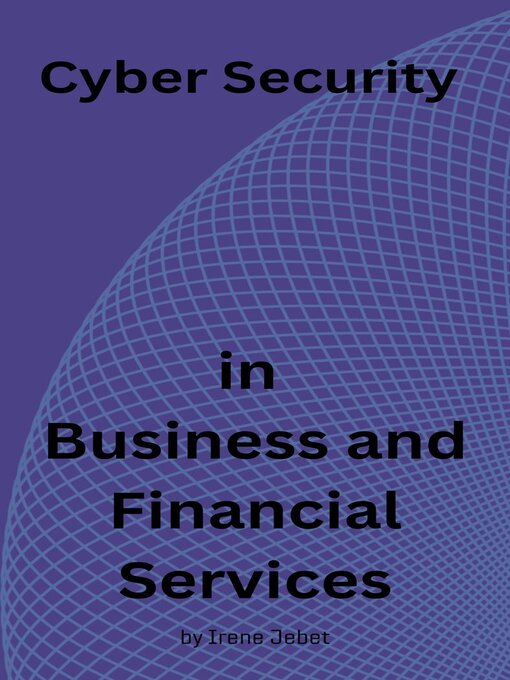 Title details for Cyber Security in Business and Financial Services by IRENE JEBET - Available